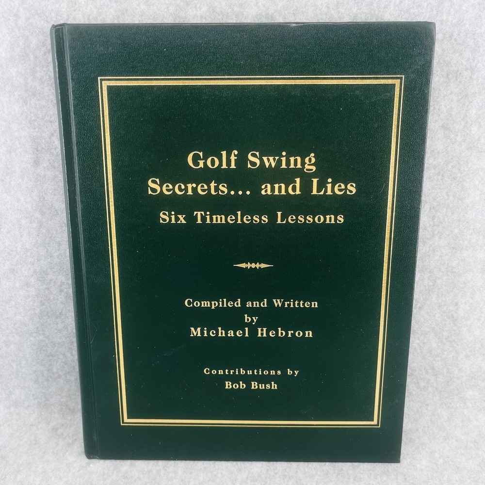 Golf Swing Secrets And Lies Six Timeless Lessons Michael Hebron Signed Green HC